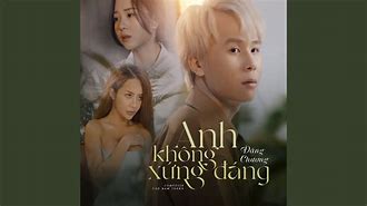 Anh Không Xứng Đáng